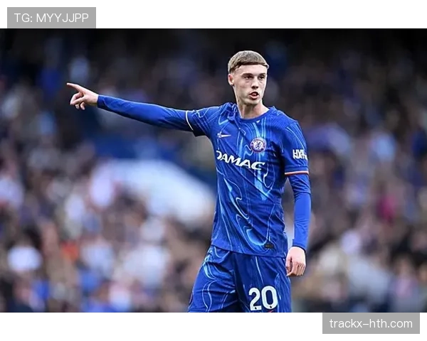 帕尔默进球产出与战术角色含金量分析 帕尔默进球产出与战术角色含金量分析